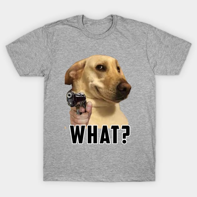 what dog Meme: Funny newest sarcastic dog meme for dogs lover T-Shirt by Ksarter